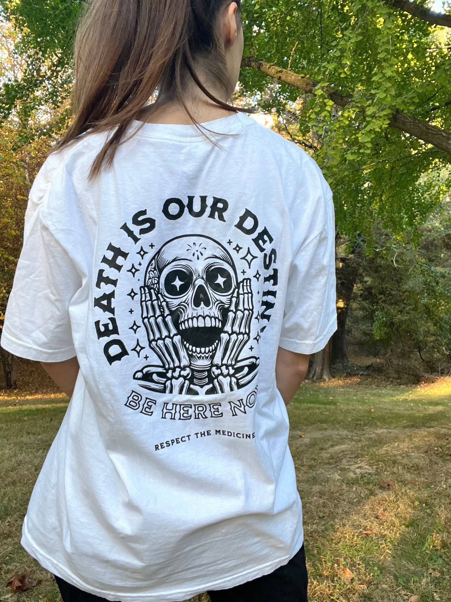 DEATH IS OUR DESTINY, BE HERE NOW T-SHIRT