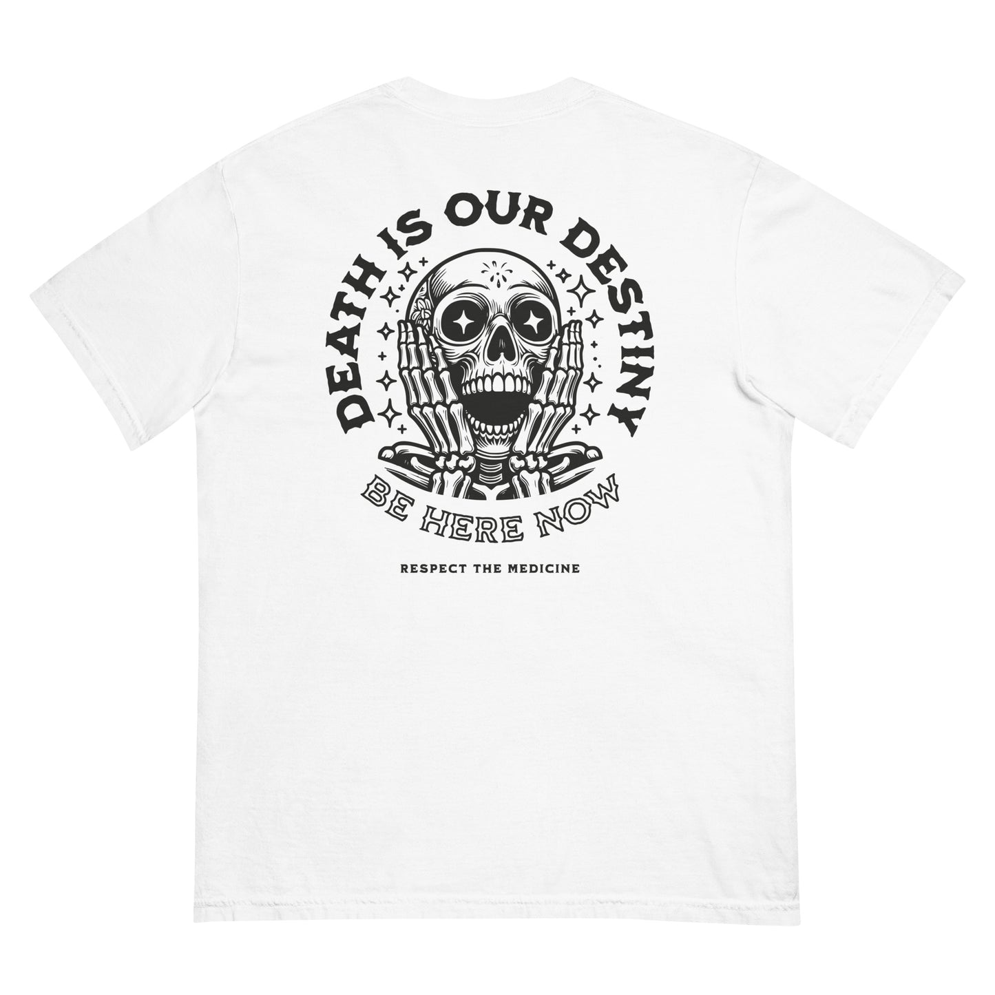 DEATH IS OUR DESTINY, BE HERE NOW T-SHIRT